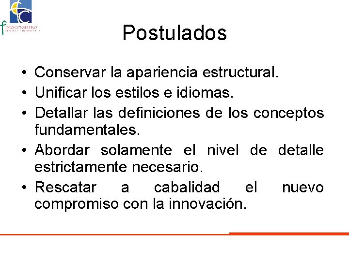 Postulados • Conservar la apariencia estructural. • Unificar los estilos e idiomas. • Detallar