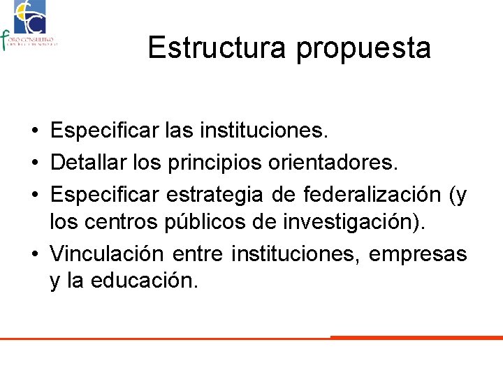 Estructura propuesta • Especificar las instituciones. • Detallar los principios orientadores. • Especificar estrategia