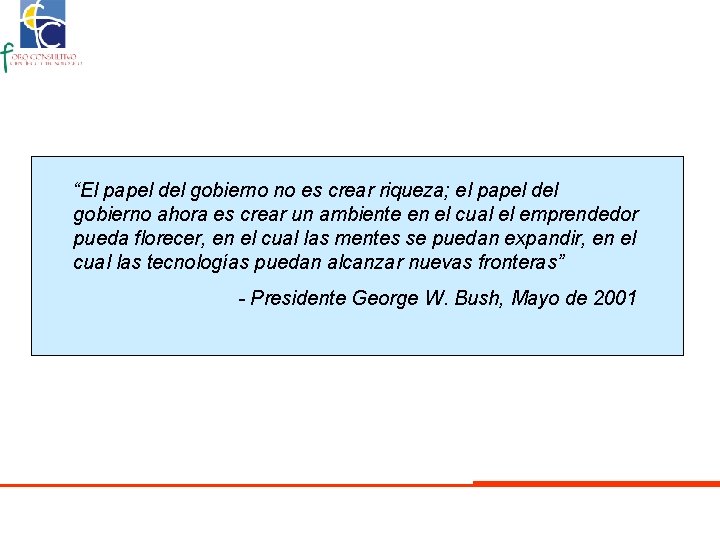 “El papel del gobierno no es crear riqueza; el papel del gobierno ahora es