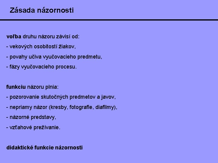 Zásada názornosti voľba druhu názoru závisí od: - vekových osobitostí žiakov, - povahy učiva