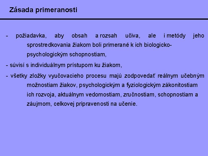 Zásada primeranosti - požiadavka, aby obsah a rozsah učiva, ale i metódy jeho sprostredkovania