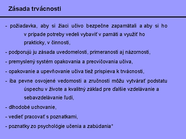 Zásada trvácnosti - požiadavka, aby si žiaci učivo bezpečne zapamätali a aby si ho Zásada trvácnosti - požiadavka, aby si žiaci učivo bezpečne zapamätali a aby si ho