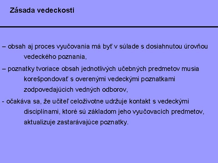 Zásada vedeckosti – obsah aj proces vyučovania má byť v súlade s dosiahnutou úrovňou