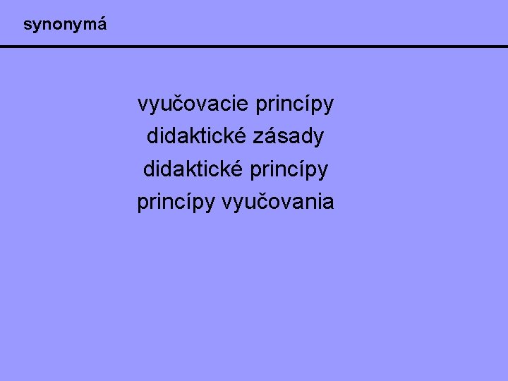 synonymá vyučovacie princípy didaktické zásady didaktické princípy vyučovania 