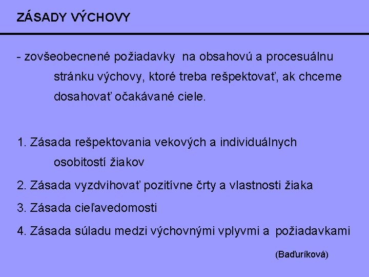 ZÁSADY VÝCHOVY - zovšeobecnené požiadavky na obsahovú a procesuálnu stránku výchovy, ktoré treba rešpektovať, ZÁSADY VÝCHOVY - zovšeobecnené požiadavky na obsahovú a procesuálnu stránku výchovy, ktoré treba rešpektovať,