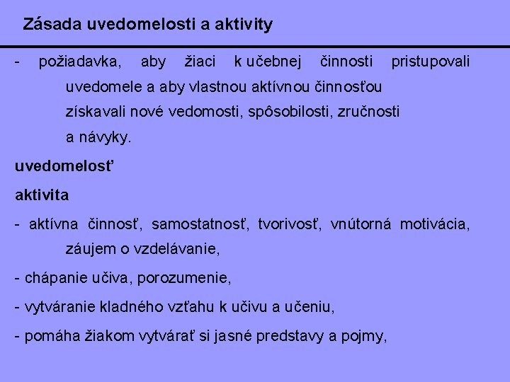 Zásada uvedomelosti a aktivity - požiadavka, aby žiaci k učebnej činnosti pristupovali uvedomele a