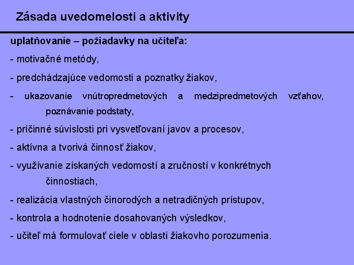 Zásada uvedomelosti a aktivity uplatňovanie – požiadavky na učiteľa: - motivačné metódy, - predchádzajúce