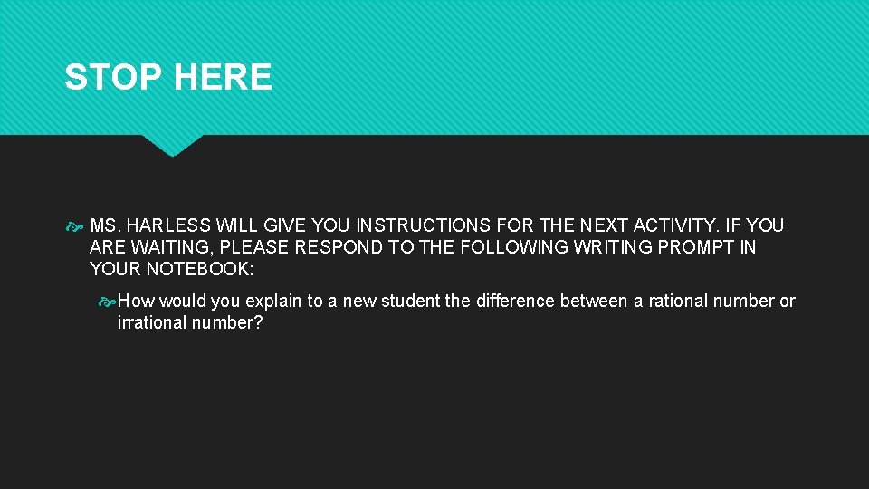 STOP HERE MS. HARLESS WILL GIVE YOU INSTRUCTIONS FOR THE NEXT ACTIVITY. IF YOU STOP HERE MS. HARLESS WILL GIVE YOU INSTRUCTIONS FOR THE NEXT ACTIVITY. IF YOU