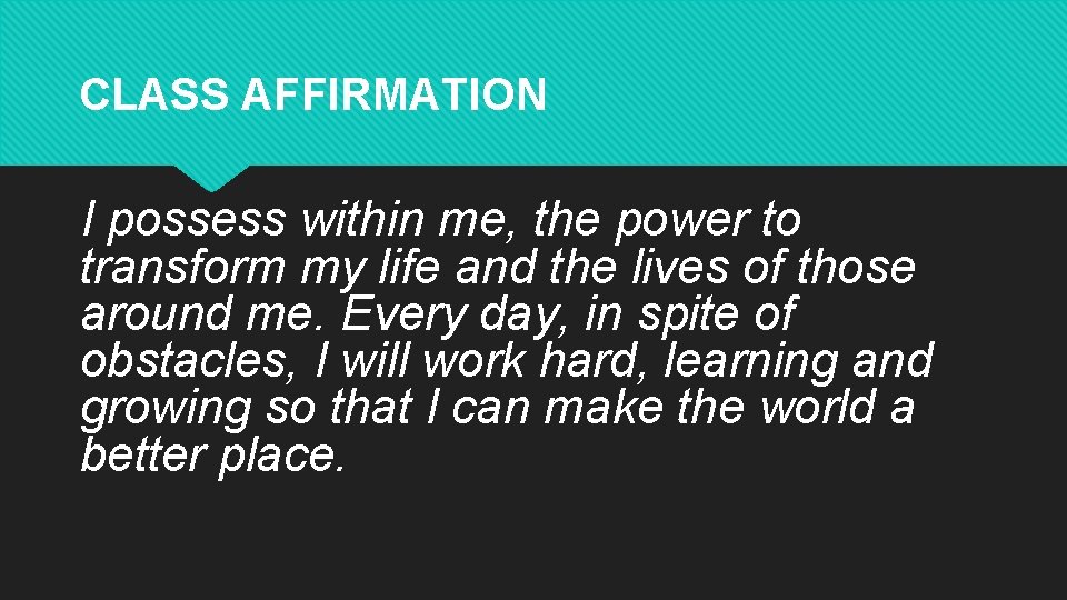 CLASS AFFIRMATION I possess within me, the power to transform my life and the CLASS AFFIRMATION I possess within me, the power to transform my life and the