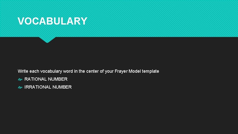 VOCABULARY Write each vocabulary word in the center of your Frayer Model template RATIONAL VOCABULARY Write each vocabulary word in the center of your Frayer Model template RATIONAL