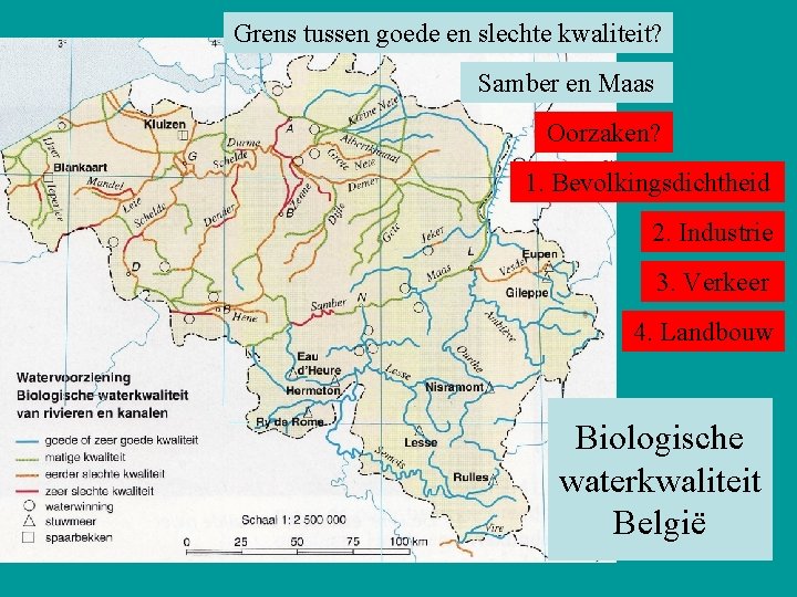 Grens tussen goede en slechte kwaliteit? Samber en Maas Oorzaken? 1. Bevolkingsdichtheid 2. Industrie