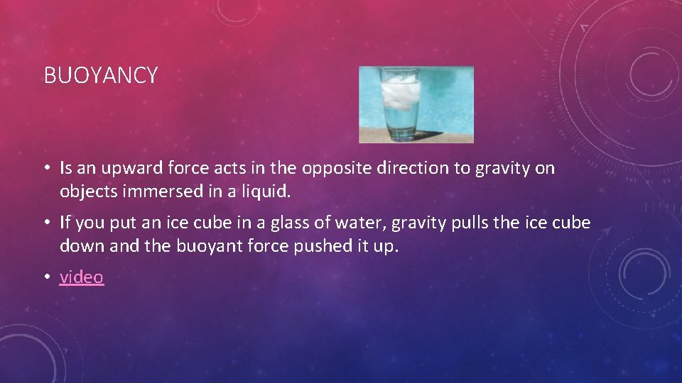 BUOYANCY • Is an upward force acts in the opposite direction to gravity on