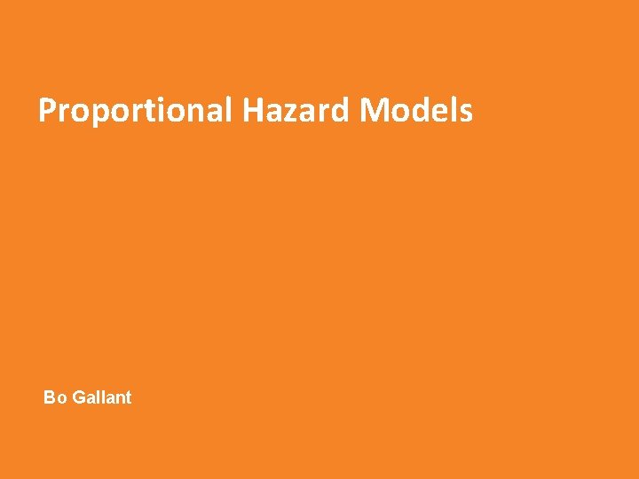 Proportional Hazard Models Bo Gallant 