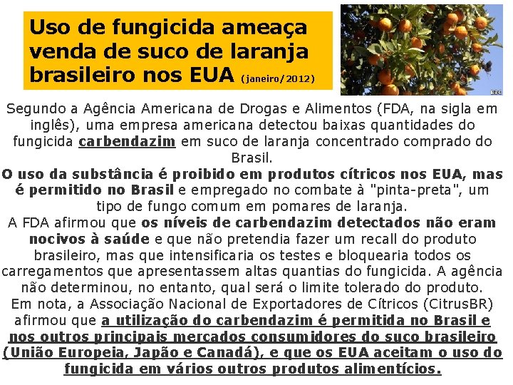 Uso de fungicida ameaça venda de suco de laranja brasileiro nos EUA (janeiro/2012) Segundo
