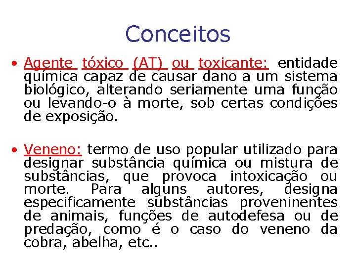 Conceitos • Agente tóxico (AT) ou toxicante: entidade química capaz de causar dano a