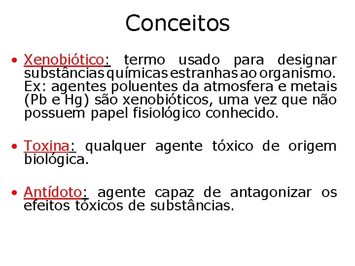 Conceitos • Xenobiótico: termo usado para designar substâncias químicas estranhas ao organismo. Ex: agentes