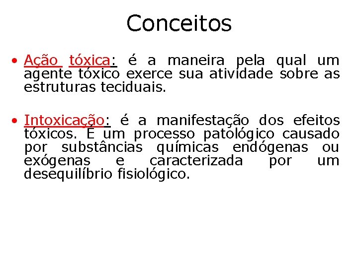 Conceitos • Ação tóxica: é a maneira pela qual um agente tóxico exerce sua