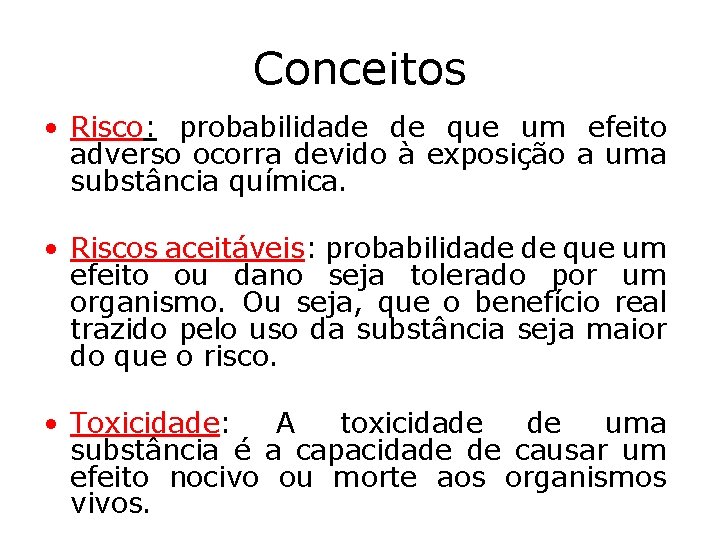 Conceitos • Risco: probabilidade de que um efeito adverso ocorra devido à exposição a