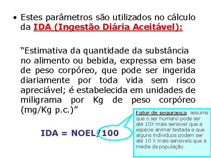  • Estes parâmetros são utilizados no cálculo da IDA (Ingestão Diária Aceitável): “Estimativa