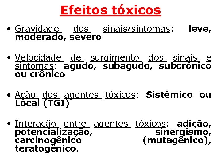 Efeitos tóxicos • Gravidade dos sinais/sintomas: moderado, severo leve, • Velocidade de surgimento dos