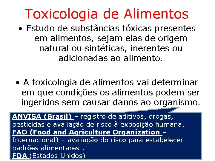 Toxicologia de Alimentos • Estudo de substâncias tóxicas presentes em alimentos, sejam elas de