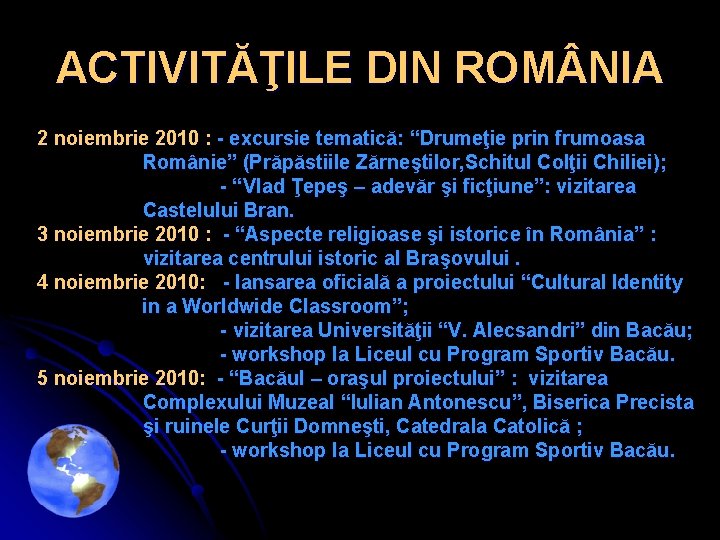 ACTIVITĂŢILE DIN ROM NIA 2 noiembrie 2010 : - excursie tematică: “Drumeţie prin frumoasa