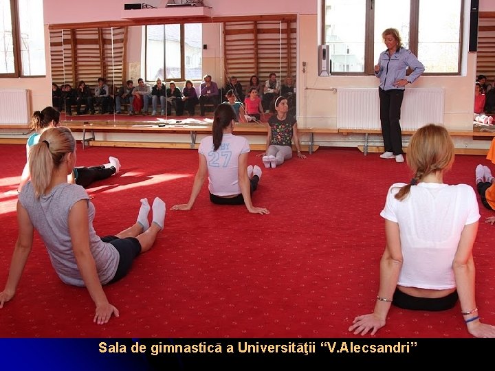 Sala de gimnastică a Universităţii “V. Alecsandri” 