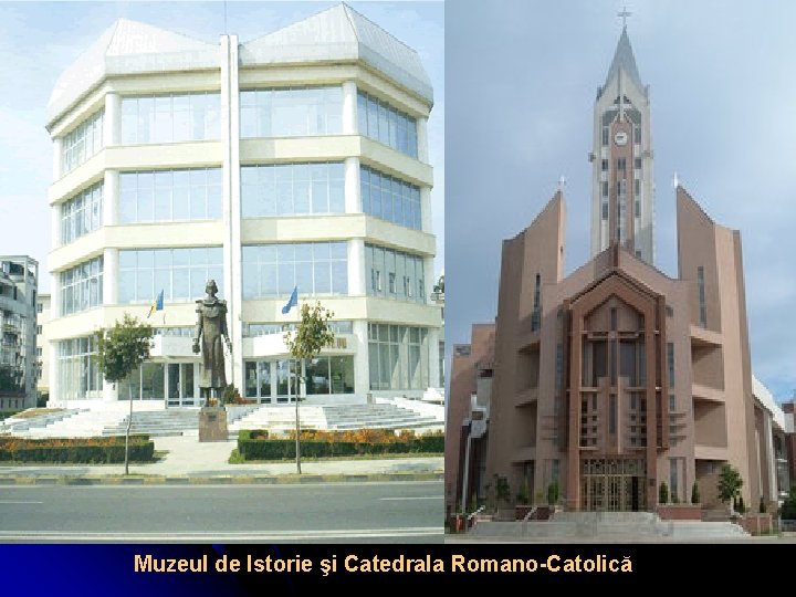 Muzeul de Istorie şi Catedrala Romano-Catolică 