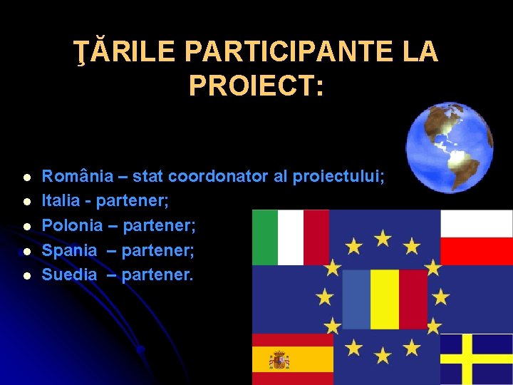 ŢĂRILE PARTICIPANTE LA PROIECT: l l l România – stat coordonator al proiectului; Italia