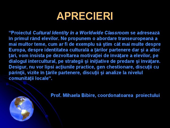 APRECIERI “Proiectul Cultural Identity in a Worldwide Classroom se adresează în primul rând elevilor.