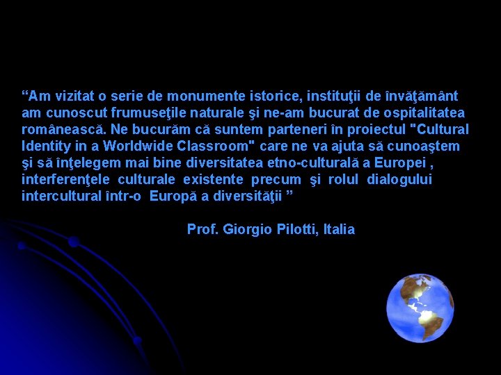 “Am vizitat o serie de monumente istorice, instituţii de învăţământ am cunoscut frumuseţile naturale