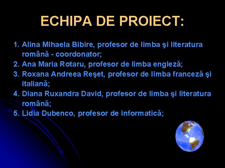 ECHIPA DE PROIECT: 1. Alina Mihaela Bibire, profesor de limba şi literatura română -