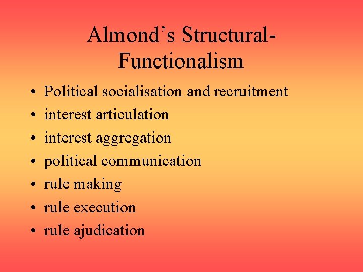 Almond’s Structural. Functionalism • • Political socialisation and recruitment interest articulation interest aggregation political