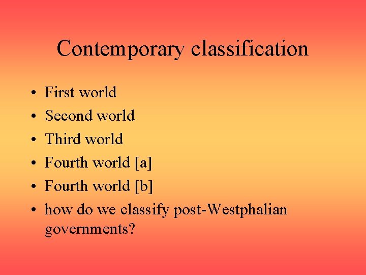 Contemporary classification • • • First world Second world Third world Fourth world [a]