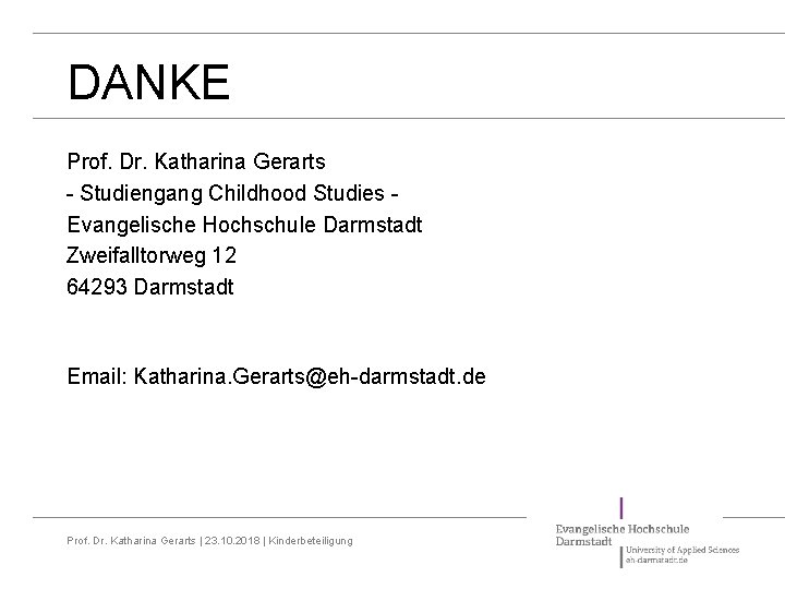DANKE Prof. Dr. Katharina Gerarts - Studiengang Childhood Studies Evangelische Hochschule Darmstadt Zweifalltorweg 12