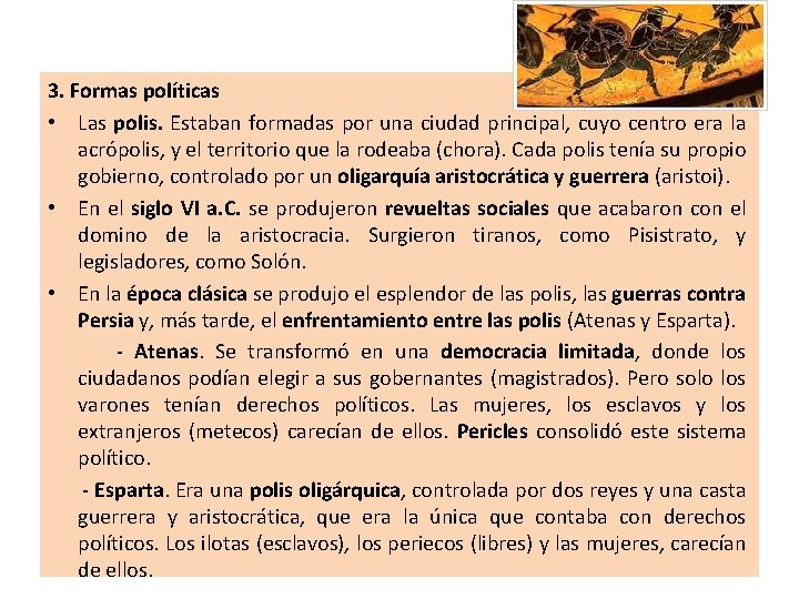 3. Formas políticas • Las polis. Estaban formadas por una ciudad principal, cuyo centro