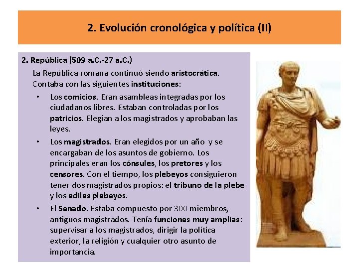 2. Evolución cronológica y política (II) 2. República (509 a. C. -27 a. C.