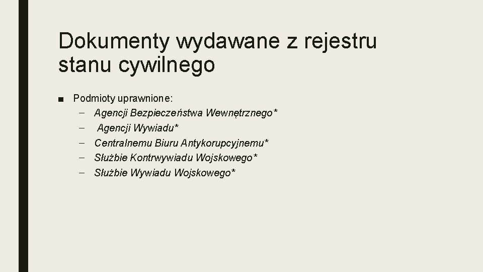 Dokumenty wydawane z rejestru stanu cywilnego ■ Podmioty uprawnione: – Agencji Bezpieczeństwa Wewnętrznego* –