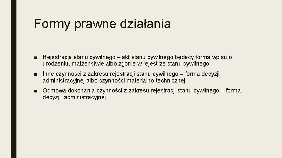 Formy prawne działania ■ Rejestracja stanu cywilnego – akt stanu cywilnego będący forma wpisu