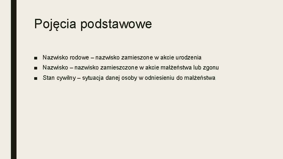 Pojęcia podstawowe ■ Nazwisko rodowe – nazwisko zamieszone w akcie urodzenia ■ Nazwisko –