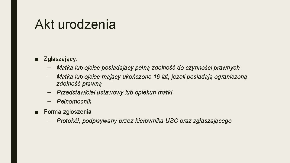 Akt urodzenia ■ Zgłaszający: – Matka lub ojciec posiadający pełną zdolność do czynności prawnych