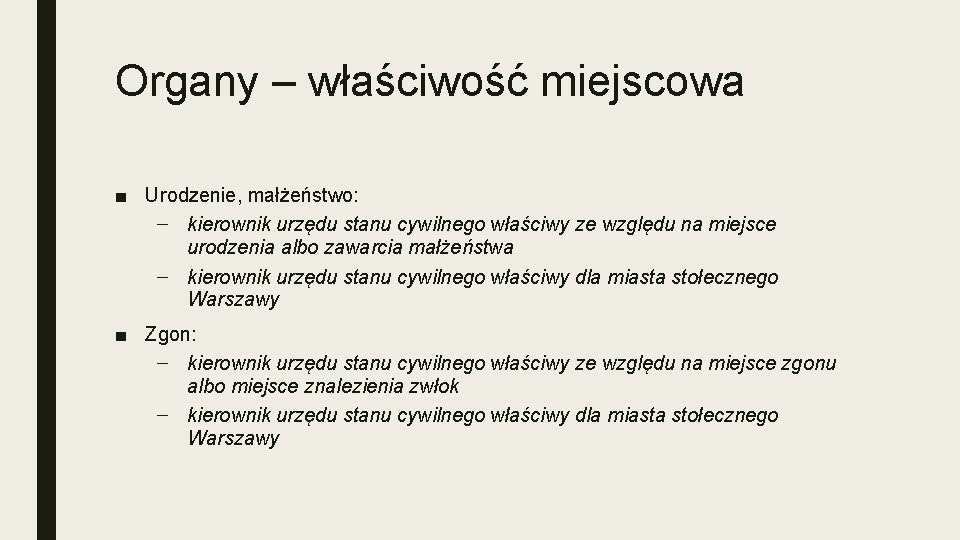 Organy – właściwość miejscowa ■ Urodzenie, małżeństwo: – kierownik urzędu stanu cywilnego właściwy ze