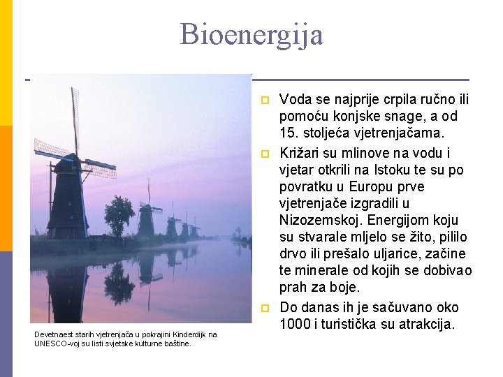 Bioenergija p p p Devetnaest starih vjetrenjača u pokrajini Kinderdijk na UNESCO-voj su listi