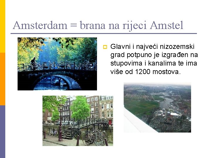 Amsterdam = brana na rijeci Amstel p Glavni i najveći nizozemski grad potpuno je