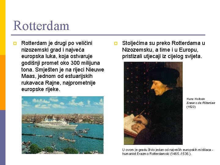 Rotterdam p Rotterdam je drugi po veličini nizozemski grad i najveća europska luka, koja