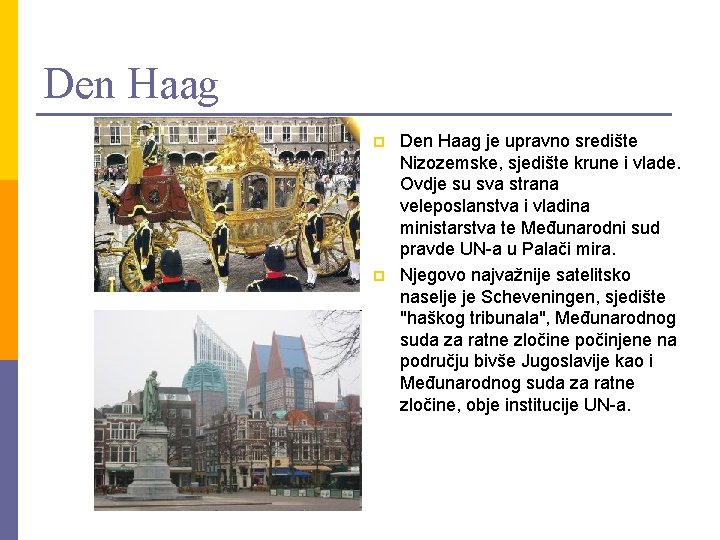 Den Haag p p Den Haag je upravno središte Nizozemske, sjedište krune i vlade.