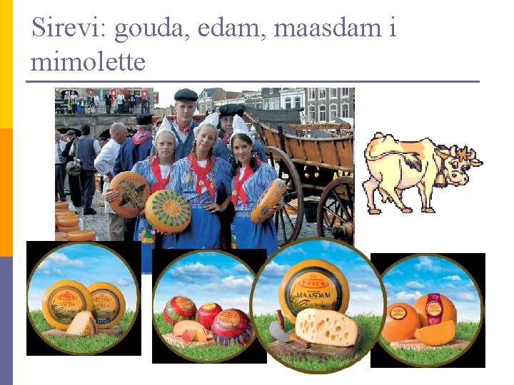 Sirevi: gouda, edam, maasdam i mimolette 