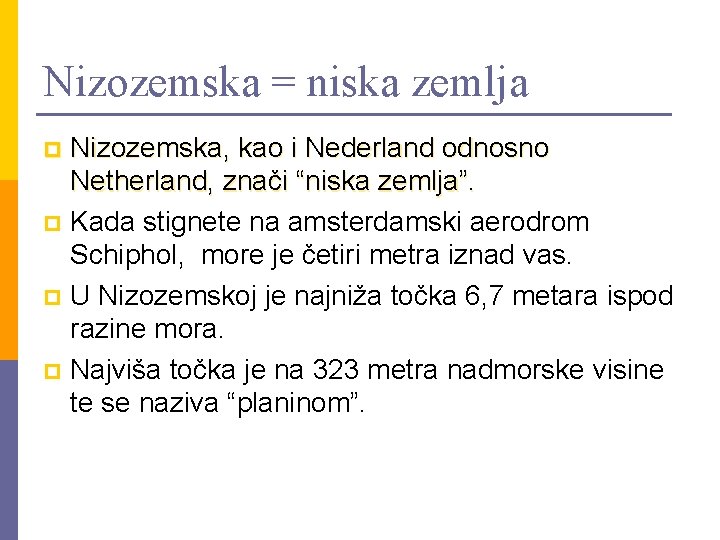 Nizozemska = niska zemlja Nizozemska, kao i Nederland odnosno Netherland, znači “niska zemlja”. p