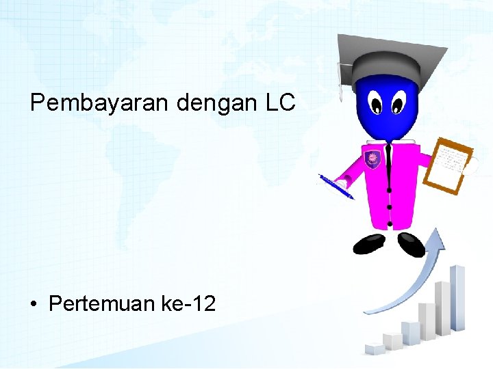 Pembayaran dengan LC • Pertemuan ke-12 