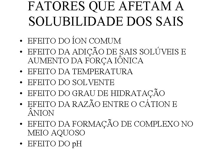 FATORES QUE AFETAM A SOLUBILIDADE DOS SAIS • EFEITO DO ÍON COMUM • EFEITO